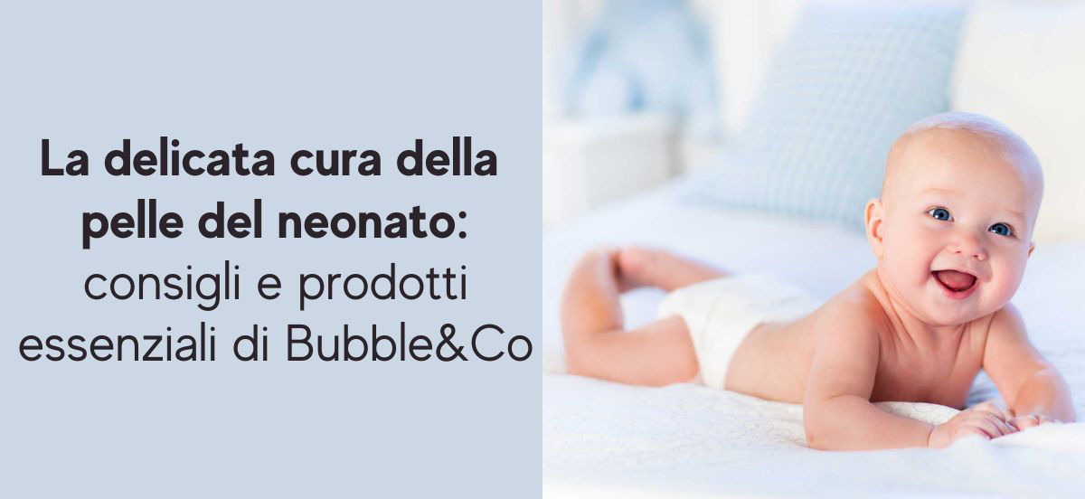 cura-pelle-neonato-consigli-prodotti-Bubble&Co